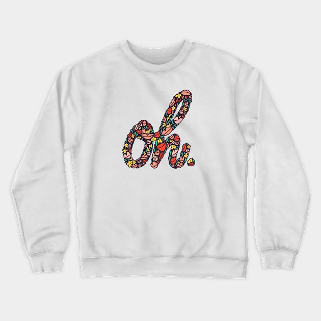 oh. Crewneck Sweatshirt by artgeeky